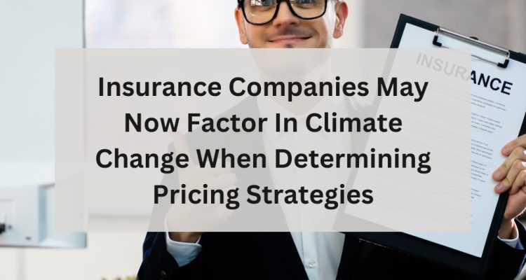 The Impact of Climate Change on Insurance Strategies and Policies