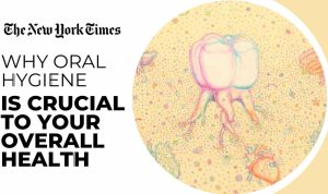 The Importance of Oral Health and Hygiene for Life