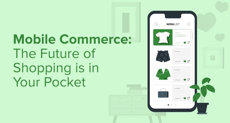 How Mobile Commerce Is Shaping Online Shopping Today