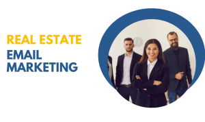 Email Marketing Campaigns That Work for Real Estate