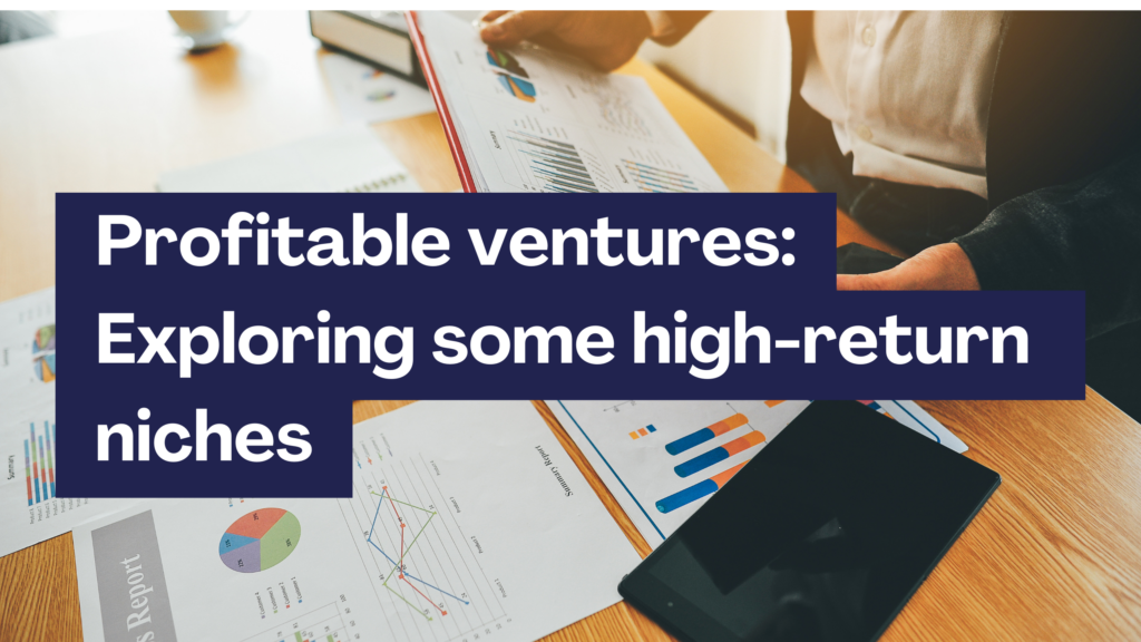 Profitable ventures: Exploring some high-return niches - Subscribed.FYI Profitable Product Niches in Business Opportunity Ventures